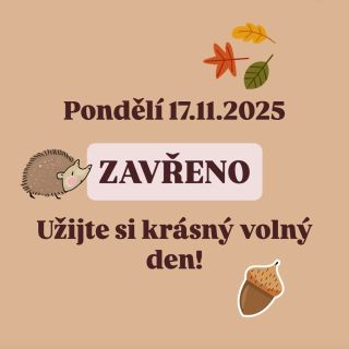 V pondělí budeme mít zavřeno! Ale těšíme se na vás opět v úterý 18.11.! Užijte si krásný volný den!